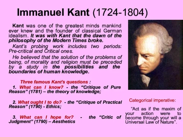 Immanuel Kant (1724-1804) Kant was one of the greatest minds mankind ever