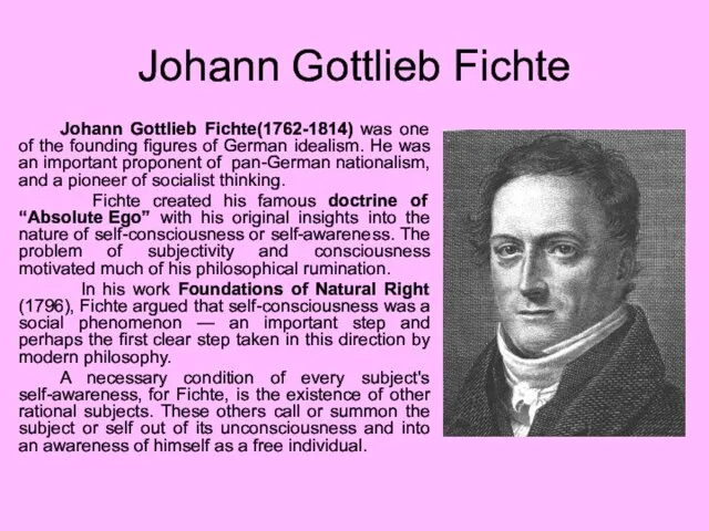 Johann Gottlieb Fichte Johann Gottlieb Fichte(1762-1814) was one of the founding figures