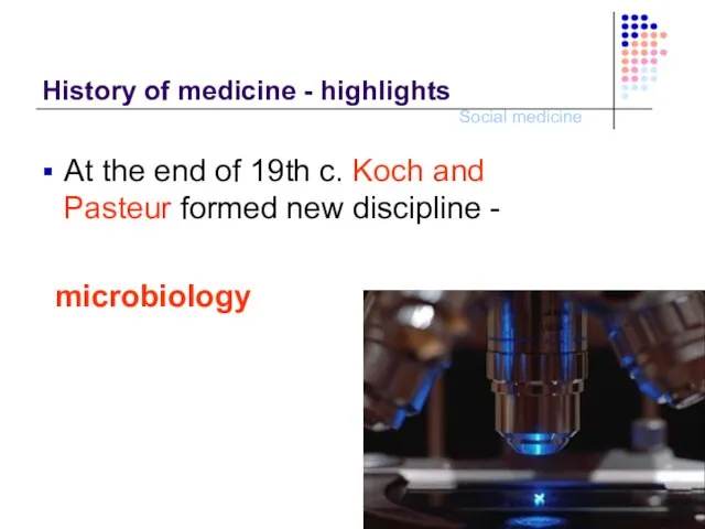 History of medicine - highlights At the end of 19th c. Koch