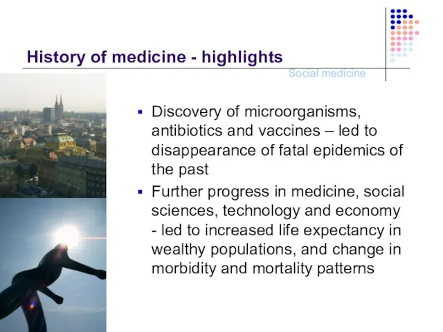 History of medicine - highlights Discovery of microorganisms, antibiotics and vaccines –