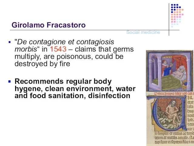 Girolamo Fracastoro "De contagione et contagiosis morbis“ in 1543 – claims that