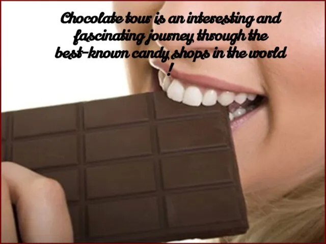 k Chocolate tour is an interesting and fascinating journey through the best-known