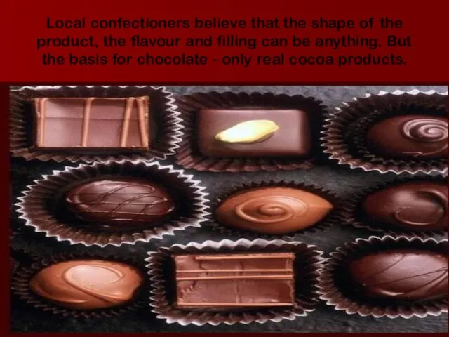 Local confectioners believe that the shape of the product, the flavour and