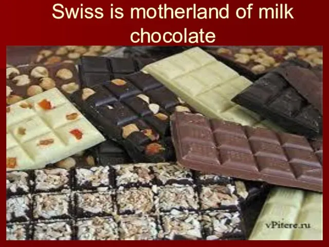 Swiss is motherland of milk chocolate