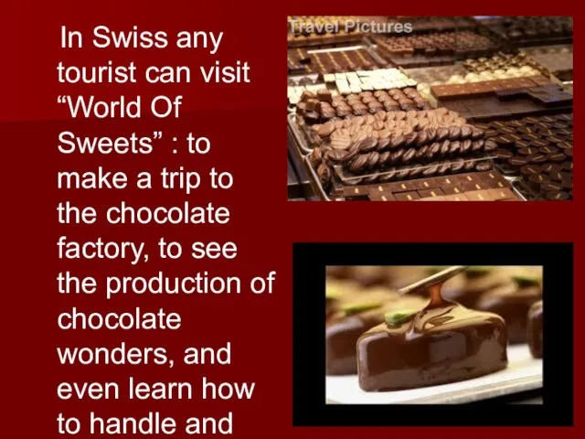 In Swiss any tourist can visit “World Of Sweets” : to make