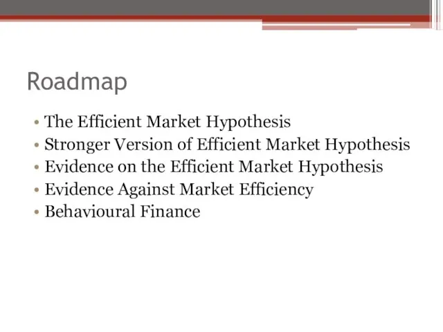 Roadmap The Efficient Market Hypothesis Stronger Version of Efficient Market Hypothesis Evidence