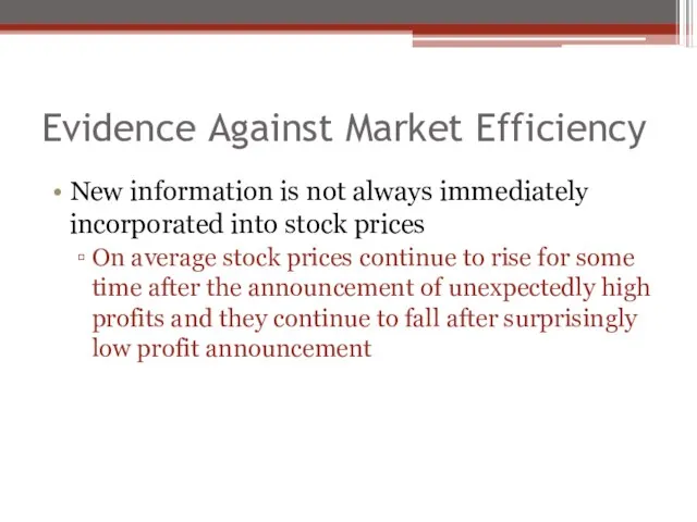 Evidence Against Market Efficiency New information is not always immediately incorporated into