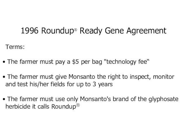 1996 Roundup® Ready Gene Agreement Terms: The farmer must pay a $5