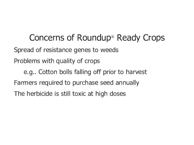 Concerns of Roundup® Ready Crops Spread of resistance genes to weeds Problems