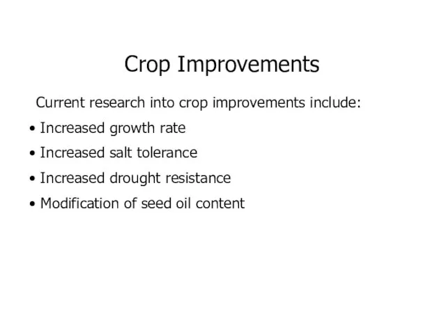 Crop Improvements Current research into crop improvements include: Increased growth rate Increased