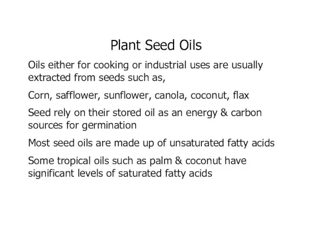 Plant Seed Oils Oils either for cooking or industrial uses are usually