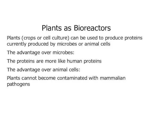 Plants as Bioreactors Plants (crops or cell culture) can be used to