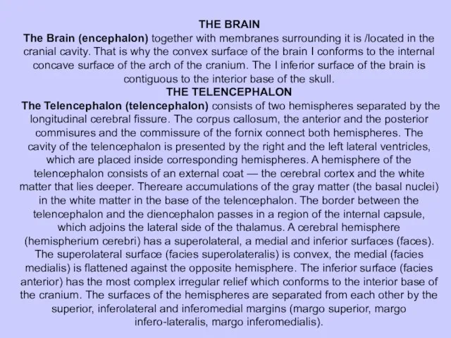 THE BRAIN The Brain (encephalon) together with membranes surrounding it is /located