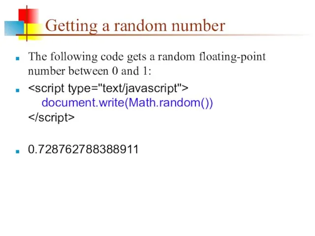 Getting a random number The following code gets a random floating-point number