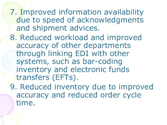 7. Improved information availability due to speed of acknowledgments and shipment advices.