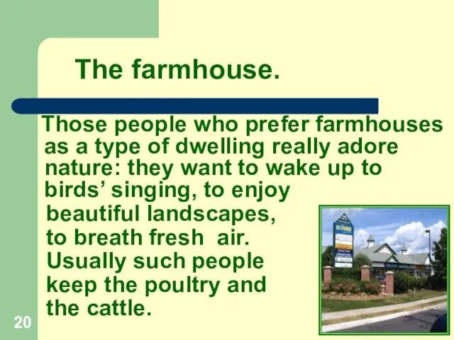 The farmhouse. Those people who prefer farmhouses as a type of dwelling