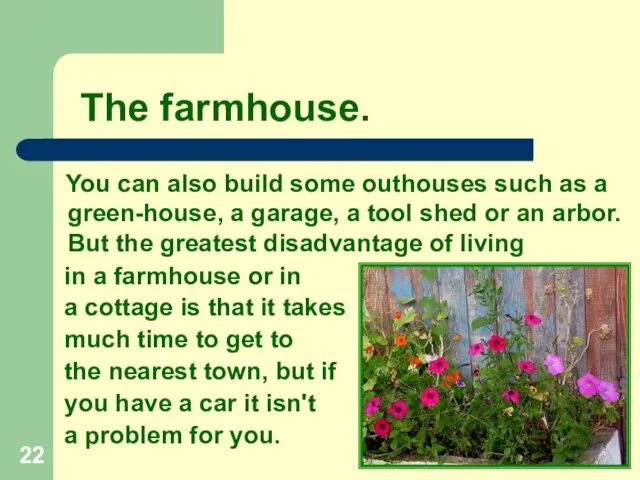 The farmhouse. You can also build some outhouses such as a green-house,