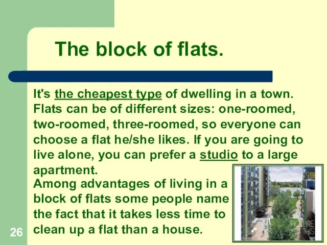 The block of flats. It's the cheapest type of dwelling in a