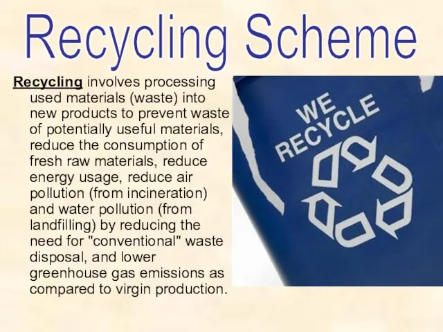 Recycling involves processing used materials (waste) into new products to prevent waste