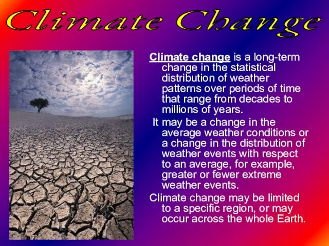Climate change is a long-term change in the statistical distribution of weather