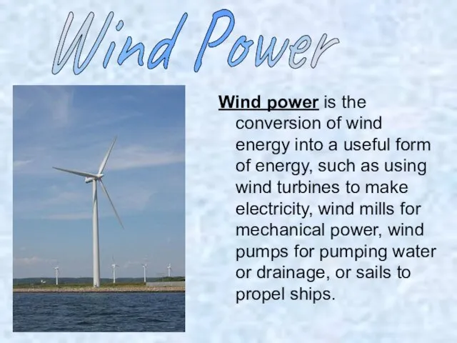 Wind power is the conversion of wind energy into a useful form