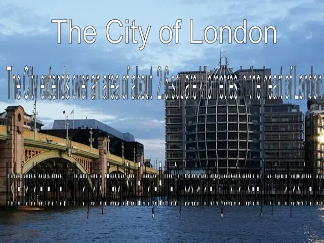 The City of London The City extends over an area of about