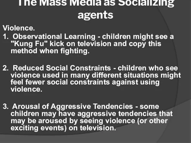The Mass Media as Socializing agents Violence. 1. Observational Learning - children