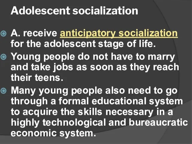 Adolescent socialization A. receive anticipatory socialization for the adolescent stage of life.