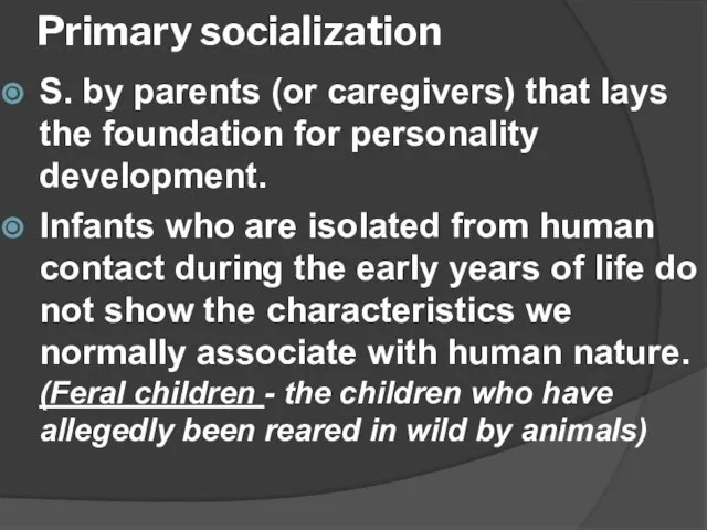 Primary socialization S. by parents (or caregivers) that lays the foundation for