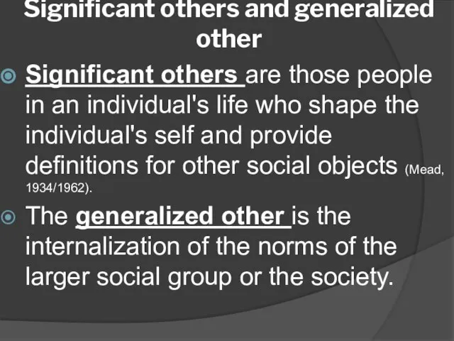 Significant others and generalized other Significant others are those people in an