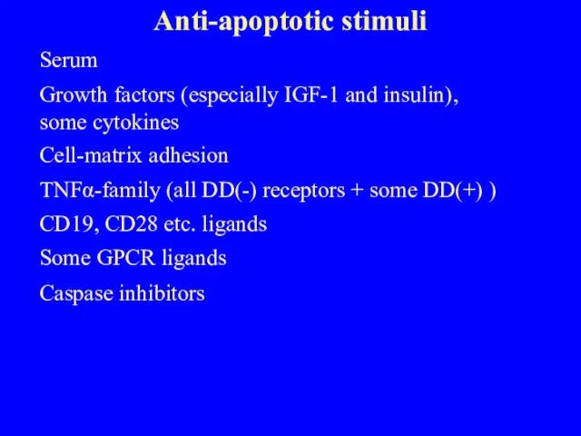 Anti-apoptotic stimuli Serum Growth factors (especially IGF-1 and insulin), some cytokines Cell-matrix