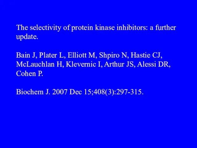 The selectivity of protein kinase inhibitors: a further update. Bain J, Plater