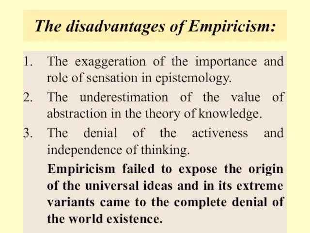 The disadvantages of Empiricism: The exaggeration of the importance and role of