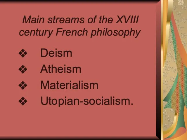 Main streams of the XVIII century French philosophy Deism Atheism Materialism Utopian-socialism.