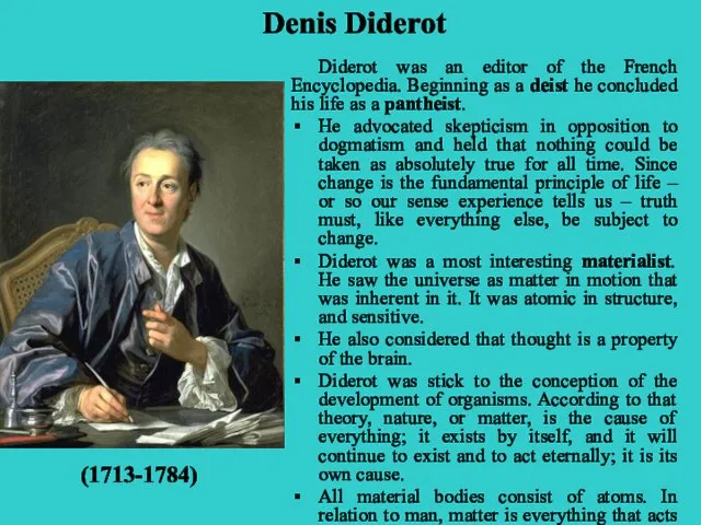 Diderot was an editor of the French Encyclopedia. Beginning as a deist