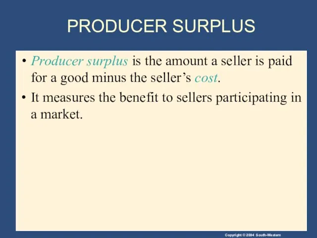 PRODUCER SURPLUS Producer surplus is the amount a seller is paid for