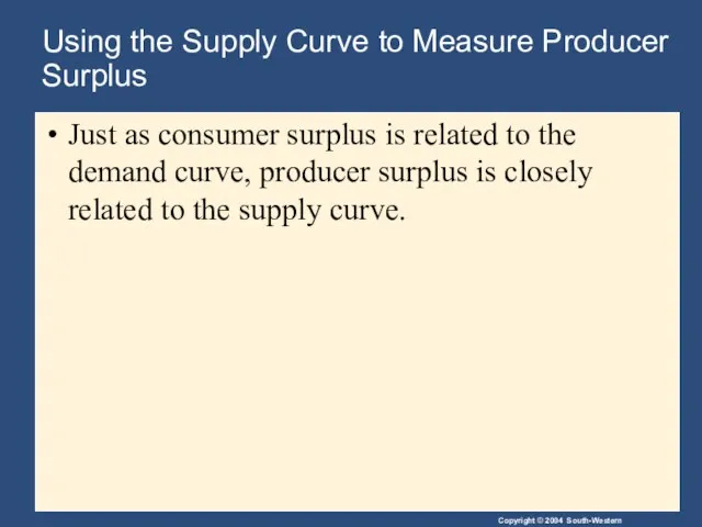 Using the Supply Curve to Measure Producer Surplus Just as consumer surplus