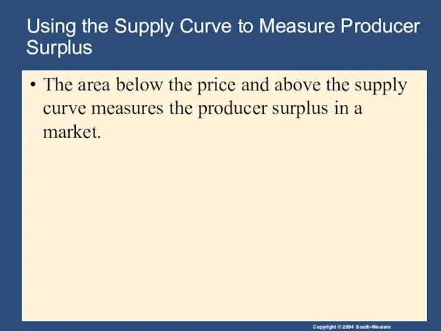 Using the Supply Curve to Measure Producer Surplus The area below the