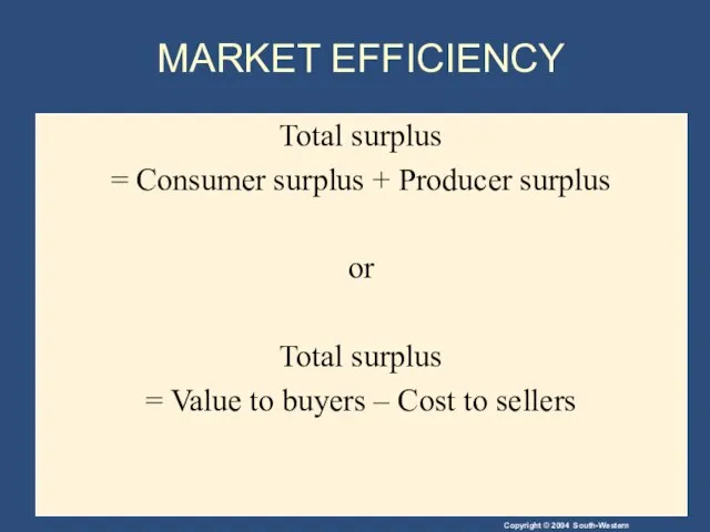 MARKET EFFICIENCY Total surplus = Consumer surplus + Producer surplus or Total