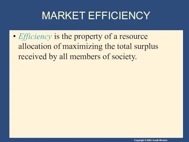 MARKET EFFICIENCY Efficiency is the property of a resource allocation of maximizing