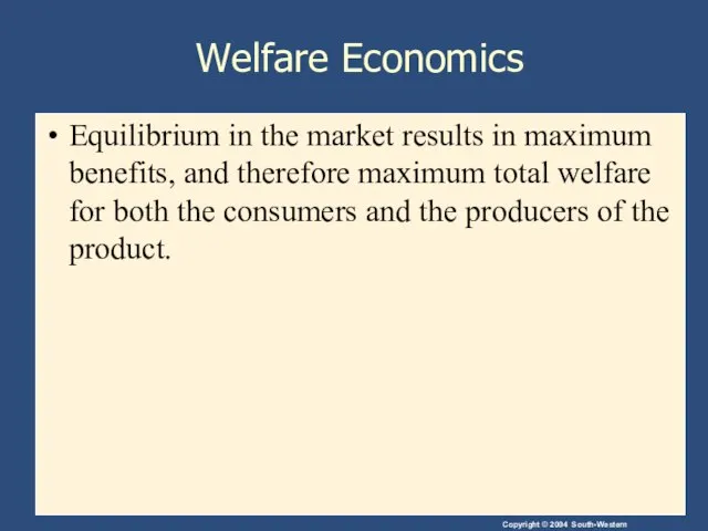 Welfare Economics Equilibrium in the market results in maximum benefits, and therefore