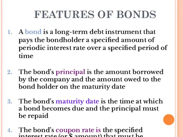 FEATURES OF BONDS A bond is a long-term debt instrument that pays