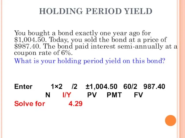 HOLDING PERIOD YIELD You bought a bond exactly one year ago for