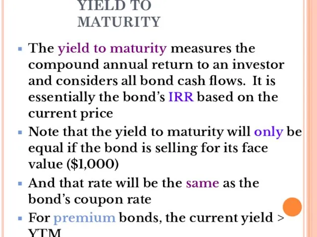 YIELD TO MATURITY The yield to maturity measures the compound annual return