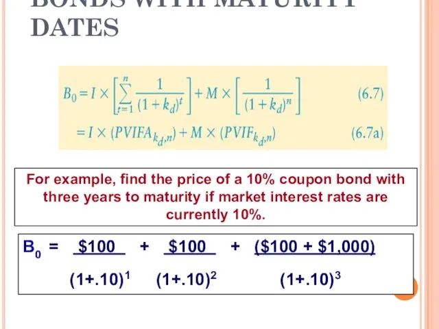 BONDS WITH MATURITY DATES For example, find the price of a 10%