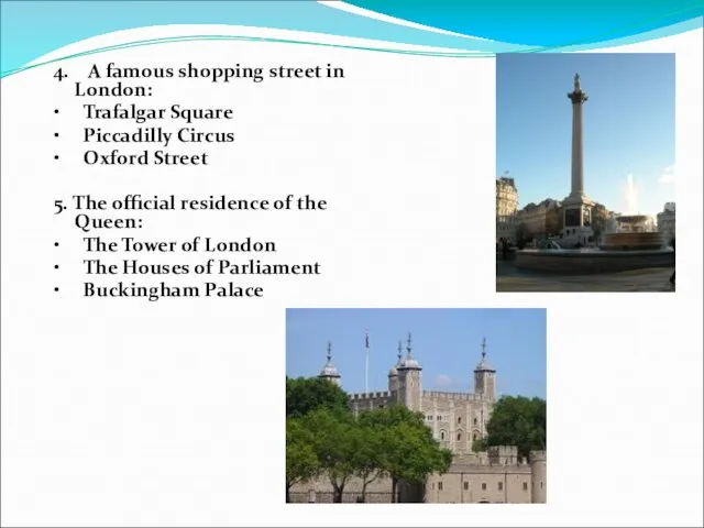 4. A famous shopping street in London: • Trafalgar Square • Piccadilly