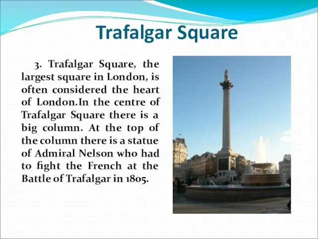 Trafalgar Square 3. Trafalgar Square, the largest square in London, is often