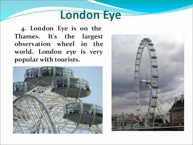 4. London Eye is on the Thames. It's the largest observation wheel