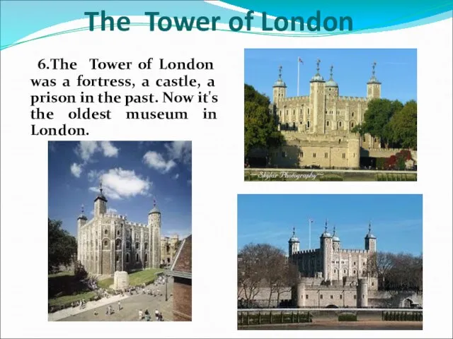 6.The Tower of London was a fortress, a castle, a prison in
