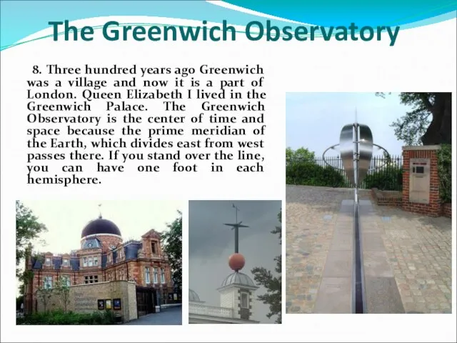 8. Three hundred years ago Greenwich was a village and now it